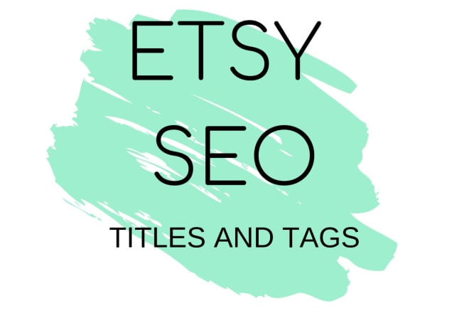 I will provide titles and tags to optimize etsy shop SEO