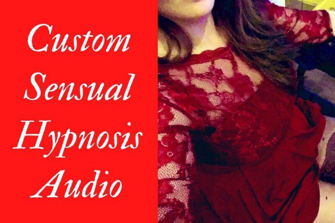 I will record a custom erotic hypnosis audio for you