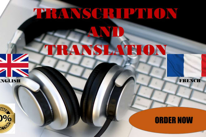 I will transcribe and translate audio and video in english and french