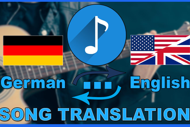 I will translate 3 german songs of your choice into english