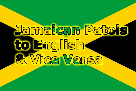 I will translate jamaican creole patios or patwa to english