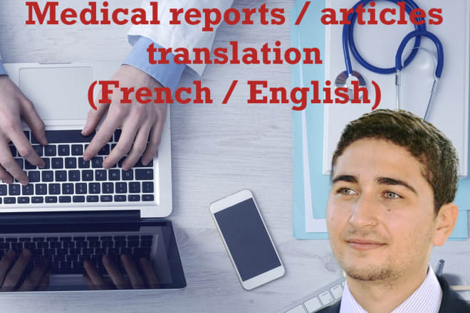 I will translate medical reports, articles from english to french or french to english