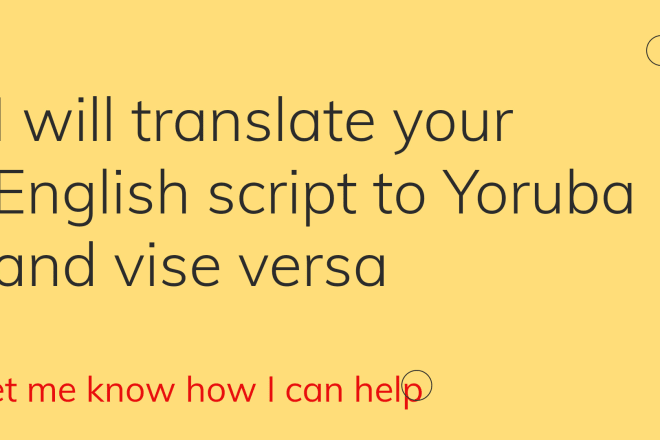 I will translate yoruba to english and vice versa