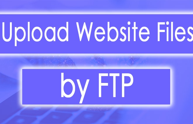 I will upload html, php, website files to your ftp server