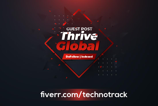 I will write and publish on thrive global with 1 dofollow backlink