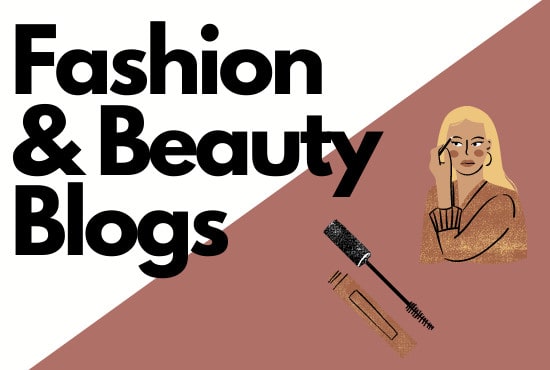 I will write engaging fashion and beauty blogs