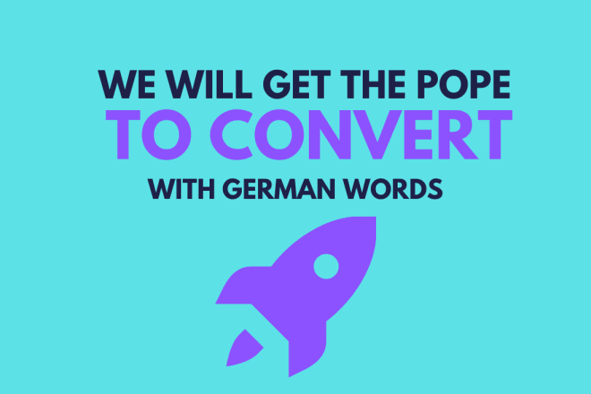 I will write german ads copy that gets the pope to convert