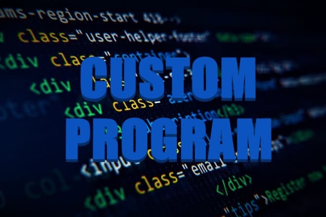 I will build you a custom program or app