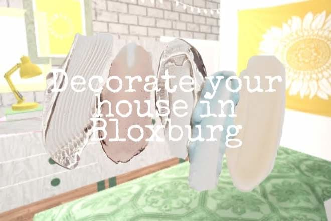 I will decorate your home in the game welcome to bloxburg
