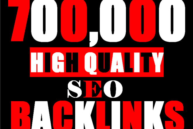 I will do 700,000 seo high quality backlinks