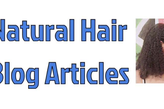 I will write blog articles for your natural hair brand