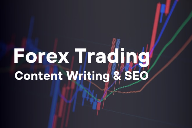 I will write forex trading content for your blog or website