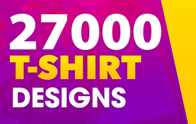 I will 27000 tshirt designs editable PSD print on demand bundle