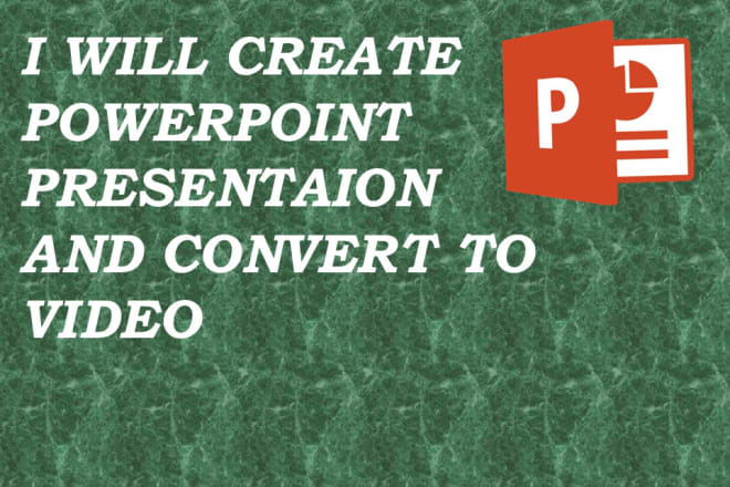 I will create powerpoint presentations and powerpoint videos