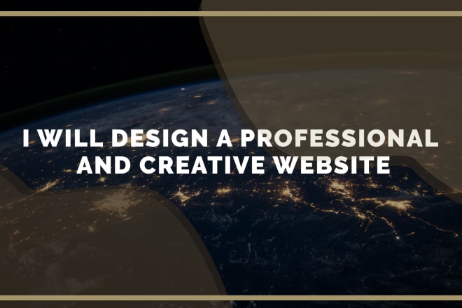 I will design a professional and creative website