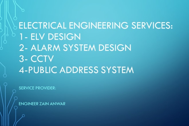 I will design elv system fire alarm,cctv,public address system