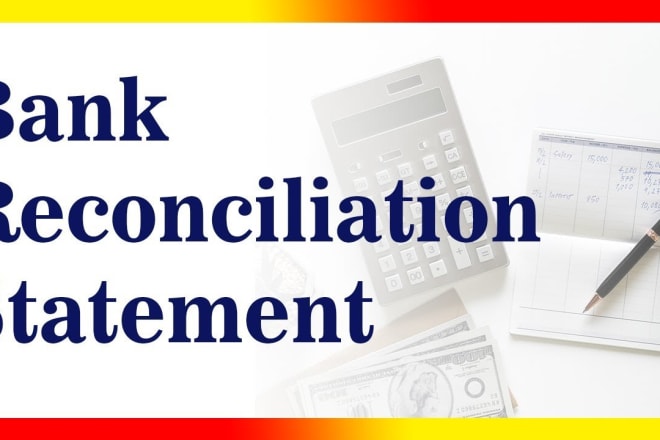 I will do accounts and bank reconciliation statement