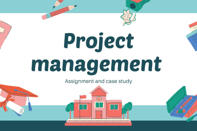 I will do project management assignment and task