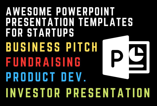 I will share business pitch and fundraising powerpoint templates