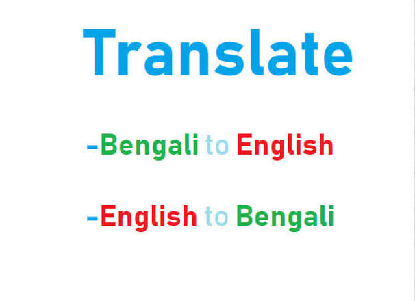 I will translate bengali to english and english to bengali translation