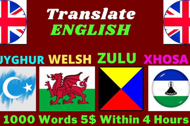 I will translate english to zulu, xhosa, welsh, uyghur