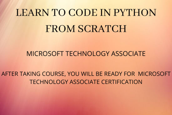 I will tutor you to code in python from beginning