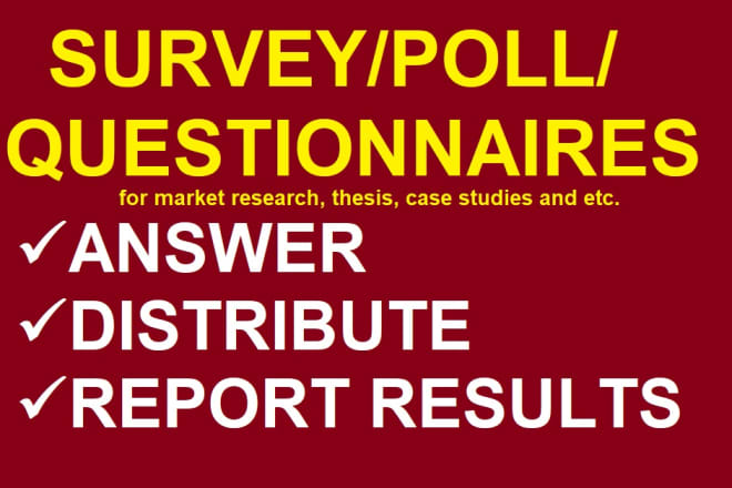 I will answer, distribute and report results of your surveys