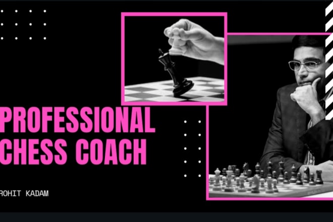 I will be your professional chess coach for beginners
