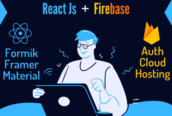 I will be your reactjs, firebase, javascript developer to make a web app
