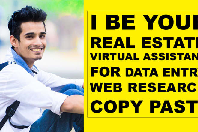 I will be your real estate virtual assistant, for data entry, web research, copy paste