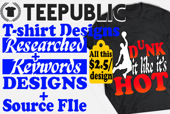 I will create t shirts for teepublic with its keywords researched