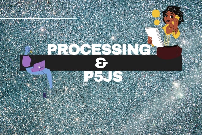 I will do processing tasks and p5 js