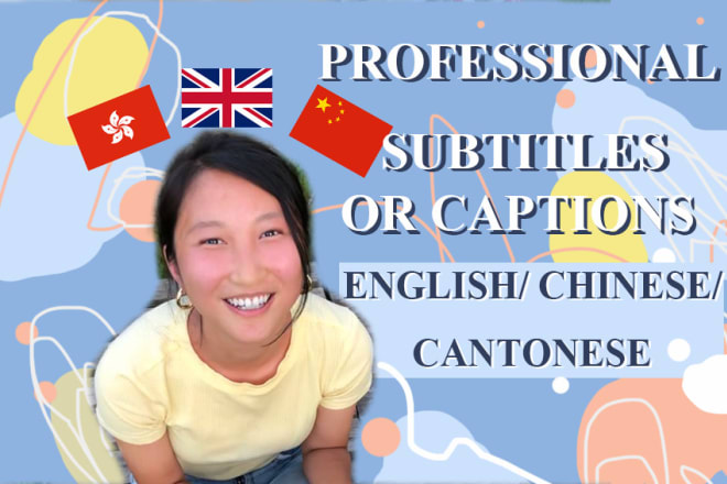 I will make professional chinese,english or cantonese subtitles or srt files