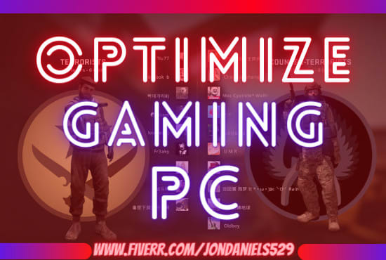 I will optimize your gaming pc for the best gaming experience