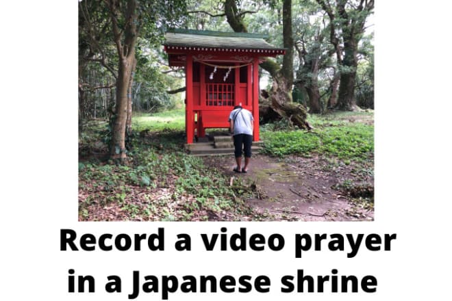I will record a video prayer for you in a japanese shrine