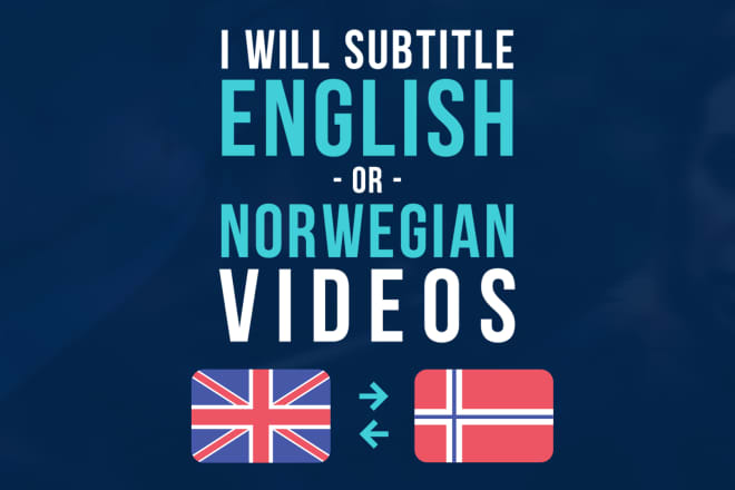 I will subtitle your english or norwegian videos