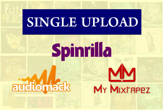 I will upload single song to spinrilla, mymixtapez and audiomack