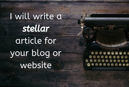 I will write a stellar article for your blog or website