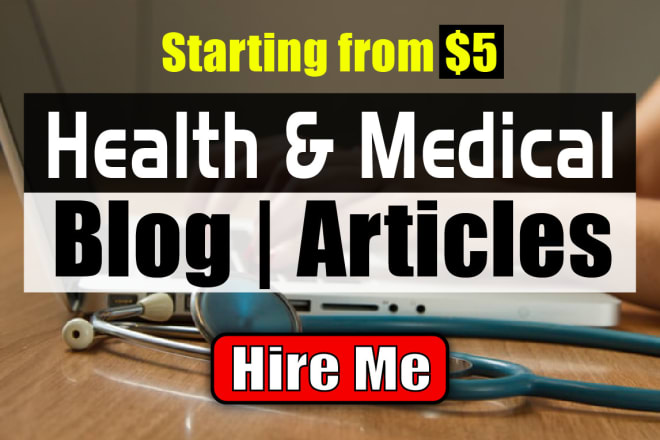 I will write SEO health, fitness, medical blog and article