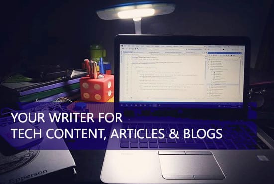 I will be your writer for tech content, articles, and blogs