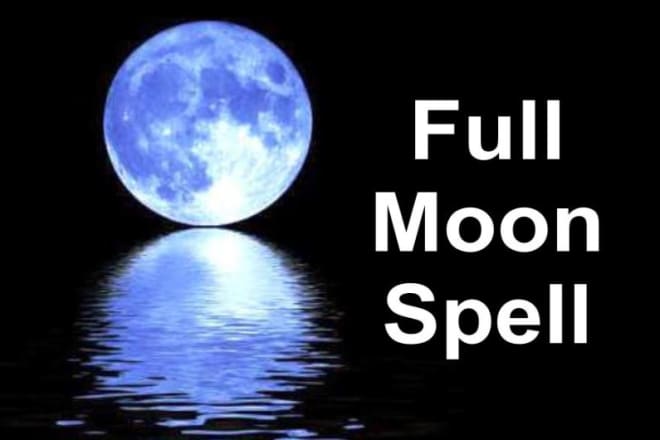 I will cast a full moon power spell for you