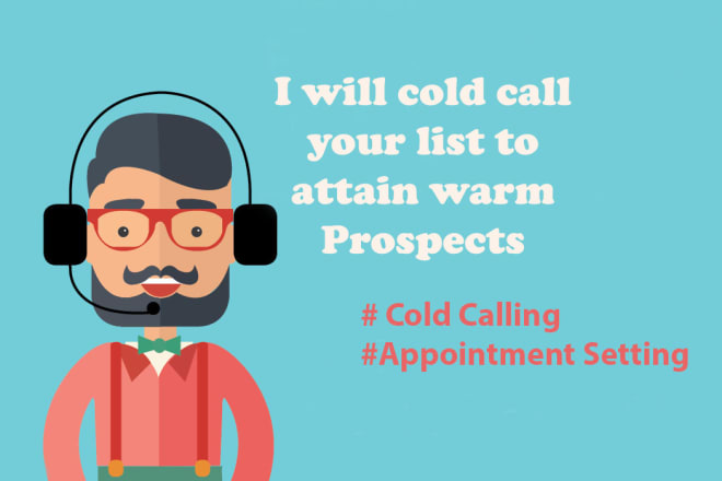 I will cold call your list to attain warm prospects
