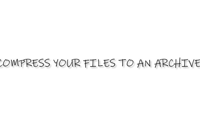 I will compress your files to an archive