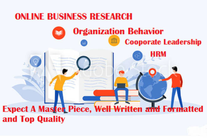 I will do online business research and organization behavior