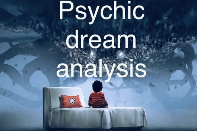 I will do psychic dream analysis and give psychic advices