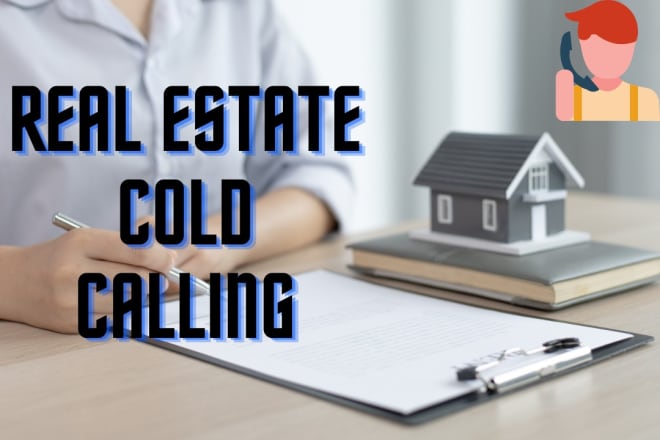 I will do your real estate wholesale cold calling