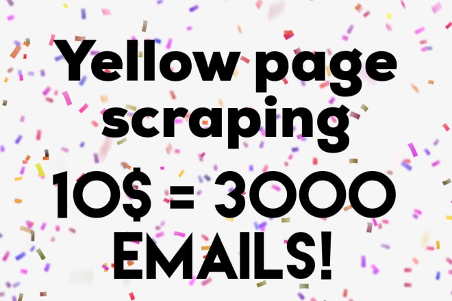 I will scrape yellow pages to get email list, address and contacts