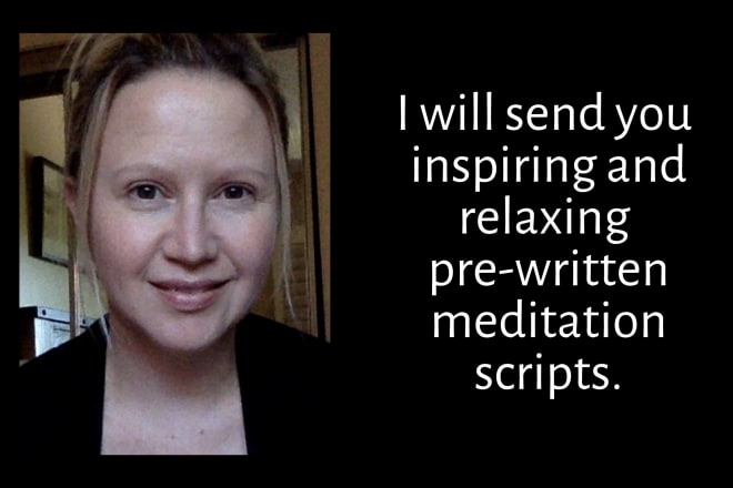 I will send you inspiring pre written meditation scripts