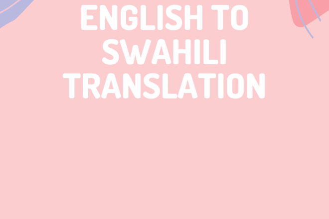I will translate swahili to english and english to swahili