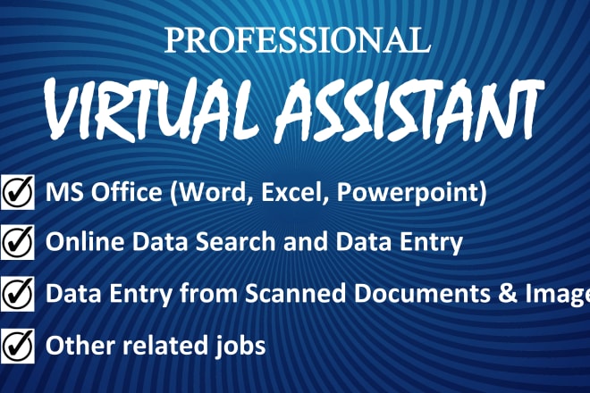 I will be your virtual assistant in ms office, online data search and data entry jobs